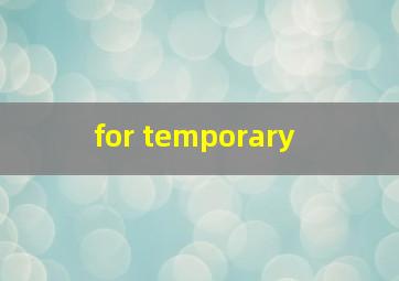  for temporary